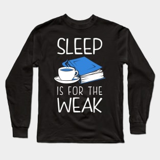 Sleep Is For The Weak Bookworm Long Sleeve T-Shirt